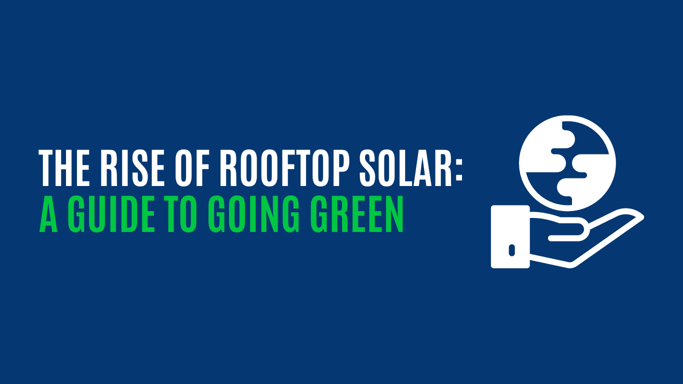 The Rise of Rooftop Solar: A Guide to Going Green